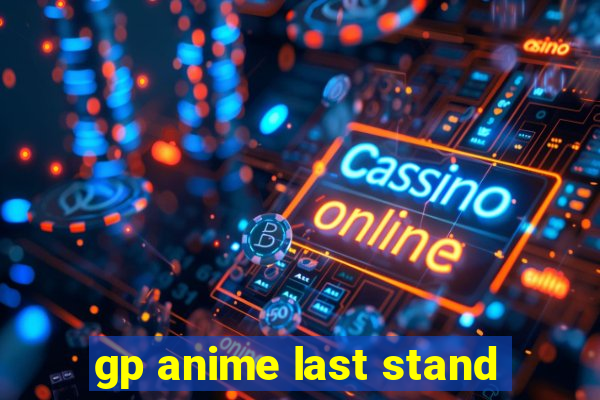 gp anime last stand